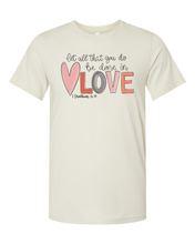 Load image into Gallery viewer, Let All That You Do Be Done In Love Shirt
