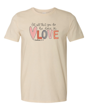 Load image into Gallery viewer, Let All That You Do Be Done In Love Shirt